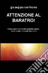 Attenzione al baratro! Come sopravvivere alla stupidita umana. Come evitare attentati terroristici libro di Centrone Giuseppe