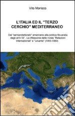 L'Italia ed il «terzo cerchio» mediterraneo. Dal «semiprotettorato» americano alla politica filo-araba degli anni 50'