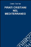 Pirati cristiani nel mediterraneo libro