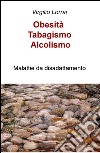 Obesità, tabagismo, alcolismo. Malattie da disadattamento libro