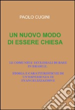 Un nuovo modo di essere chiesa. Le comunità ecclesiali di base in Brasile. Storia e caratteristiche di un'esperienza di evangelizzazione libro