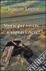 Storie per vivere... o sopravvivere? libro