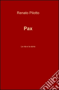 Pax. La vita e la storia libro