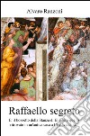 Raffaello segreto. Il bozzetto della stanza di Eliodoro ritrovato in un'antica casa a Civitavecchia libro di Ranzoni Alvaro