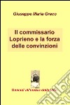 Il commissario Loprieno e la forza delle convinzioni. Omicidi all'ombra delle idee libro