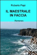 Il maestrale in faccia libro