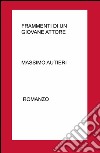 Frammenti di un giovane attore. Rappresentazione teatrale del moderno Don Giovanni libro