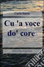 Cu'a voce do'core. Poesie in lingua napoletana. Ediz. multilingue libro