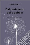 Dal pavimento della gabbia. Chi parte, se n'era già andato libro di Pieracci Joe