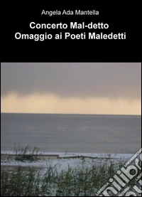Concerto mal detto-Omaggio ai poeti maledetti libro