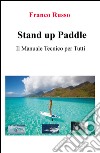 Stand up paddle. Il manuale tecnico per tutti libro