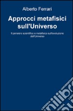 Approcci metafisici sull'universo. Il pensiero scientifico e metafisico sull'evoluzione dell'universo libro