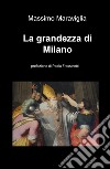 La grandezza di Milano libro