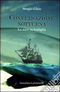La nave in bottiglia. Conversazione notturna libro