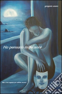 Ho pensato mille anni. Non c'era ragione per soffrire ancora libro