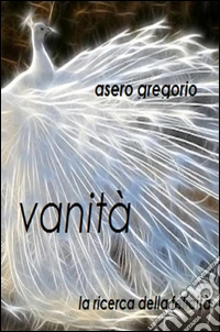 Vanità. La ricerca della felicità libro
