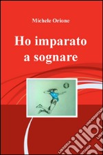 Ho imparato a sognare