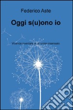 Oggi s(u)ono io. Vicenda inventata di un uomo insensato libro