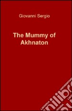 The mummy of Akhnaton libro