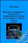 Manuale di progettazione e compendio di programmazione europea per università e centri di ricerca. Vol. 1: Come atenei, dipartimenti universitari e team di ricerca possono progettare interventi con i fondi europei libro