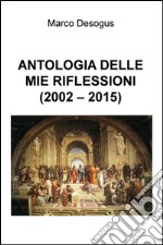 Antologia delle mie riflessioni (2002-2015) libro