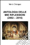 Antologia delle mie riflessioni (2002-2015) libro