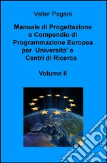 Manuale di progettazione e compendio di programmazione europea per università e centri di ricerca. Vol. 2: Come atenei, dipartimenti universitari e team di ricerca possono progettare interventi con i fondi europei libro