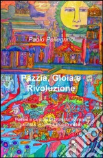 Pazzia, gioia e rivoluzione. Poesie e canzoni di protesta eversiva, pacifista, alcune a sfondo meteo libro