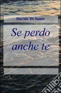 Se perdo anche te
