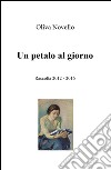 Un petalo al giorno. Raccolta (2012-2016) libro di Novello Oliva