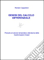 Genesi del calcolo differenziale. Preludio al calcolo tensoriale e alla teoria delle trasformazioni lineari libro