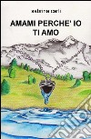 Amami perché io ti amo libro