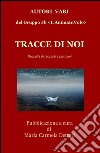 Tracce di noi. Raccolta di racconti a piu mani libro