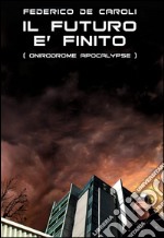 Il futuro è finito. Onirodrome Apocalypse libro