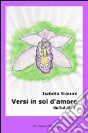 Versi in sol d'amore. Dalla B alla C libro di Trainini Isabella