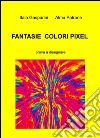 Fantasie, colori, pixel. Prova a disegnare libro