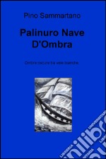 Palinuro nave d'ombra. Ombre oscure tra vele bianche libro