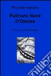 Palinuro nave d'ombra. Ombre oscure tra vele bianche libro di Sammartano Pino