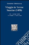 Viaggio in Terre Sancte (1458). Ad onore et gloria de Ser Ruberto da Sanseverino libro di Anonimo Ariminense