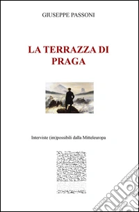 La terrazza di Praga. Interviste (im)possibili dalla Mitteleuropa libro