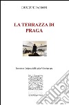 La terrazza di Praga. Interviste (im)possibili dalla Mitteleuropa libro