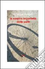 La somma imperfetta delle parti libro