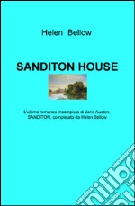 Sanditon House. L'ultimo romanzo incompiuto di Jane Austen, completato da Helen Bellow libro