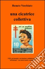 Una cicatrice collettiva. 1958: un'anomala vaccinazione antitubercolare «all'italiana», tra storia locale e nazionale libro