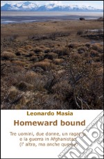 Homeward bound. Tre uomini, due donne, un ragazzo, e la guerra in Afghanistan (non questa, l'altra)