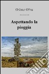 Aspettando la pioggia libro di Oliva Oriana