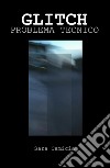 Glitch. Problema tecnico libro