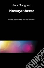 Nowaytobeme. Un libro semplice per una vita complessa libro