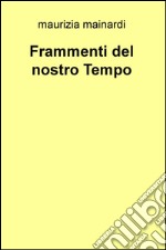 Frammenti del nostro tempo libro