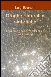 Droghe naturali e sintetiche. Farmaci d'abuso tra falsi miti e reali pericoli libro